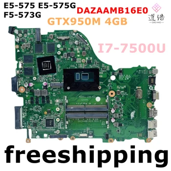 DAZAAMB16E0 Для Acer Aspire E5-575 E5-575G F5-573G Материнская плата Ноутбука I7-7500U GTX950M 4 ГБ DDR4 Материнская Плата 100% Протестирована, Полностью Работает